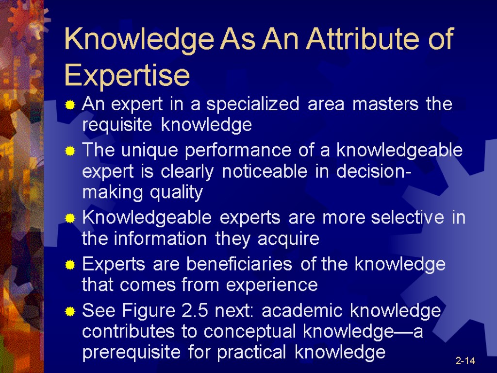 2-14 Knowledge As An Attribute of Expertise An expert in a specialized area masters